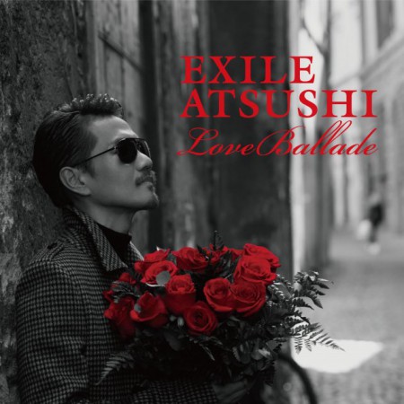 EXILE ATSUSHI Love Ballade